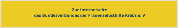 Zur Internetseitedes Bundesverbandes der Frauenselbsthilfe Krebs e. V